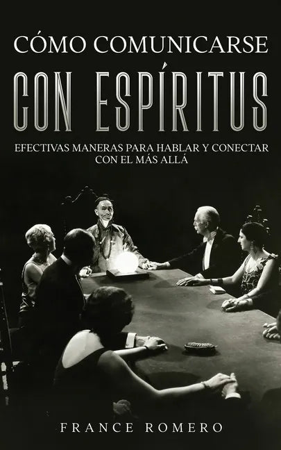 Cómo Comunicarse con Espíritus: Efectivas Maneras para Hablar y Conectar con el más Allá - Paperback