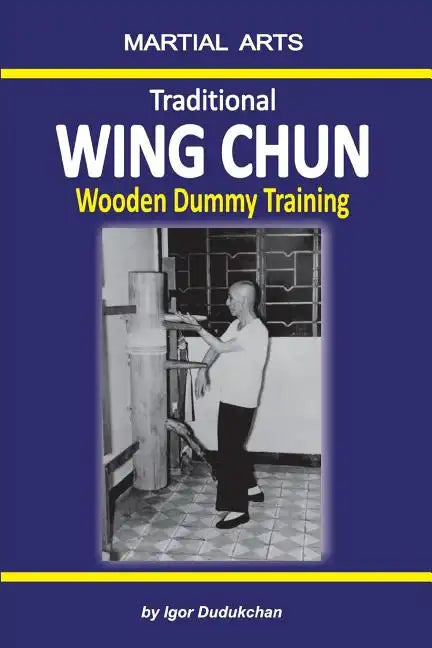 Traditional Wing Chun - Wooden Dummy Training - Paperback