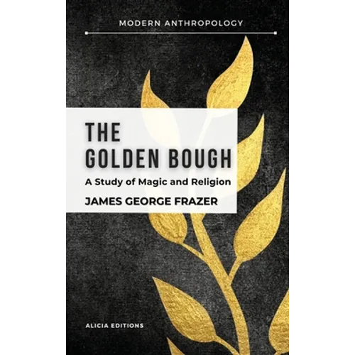 The Golden Bough: A Study in Magic and Religion - Hardcover