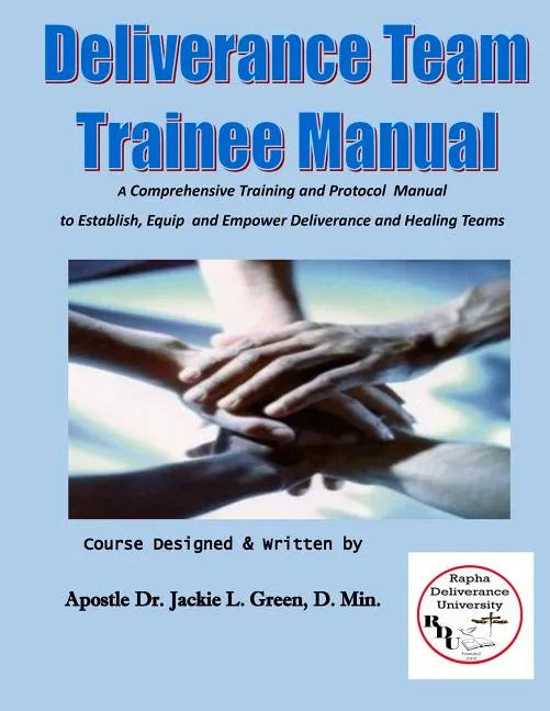Deliverance Team Trainee Manual: A Comprehensive Training and Protocol Manual to Establish, Equip and Empower Deliverance and Healing Teams - Paperback