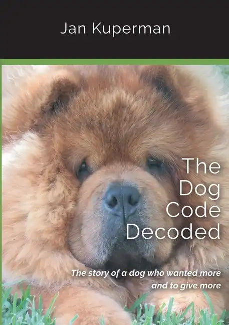 The Dog Code Decoded: The story of a dog who wanted more and to give more - Paperback