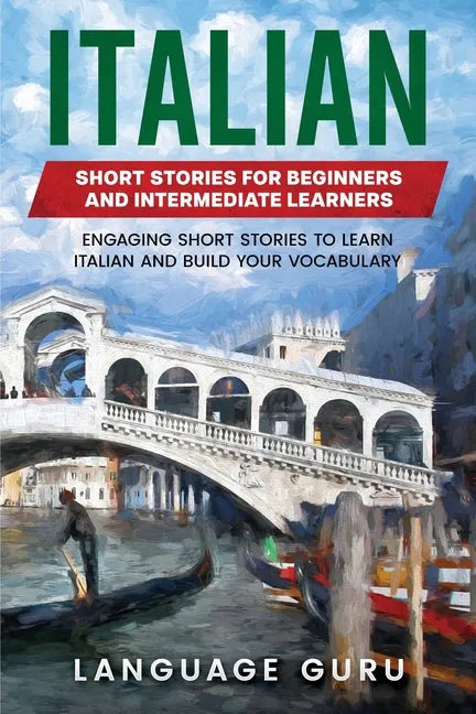 Italian Short Stories for Beginners and Intermediate Learners: Engaging Short Stories to Learn Italian and Build Your Vocabulary - Paperback