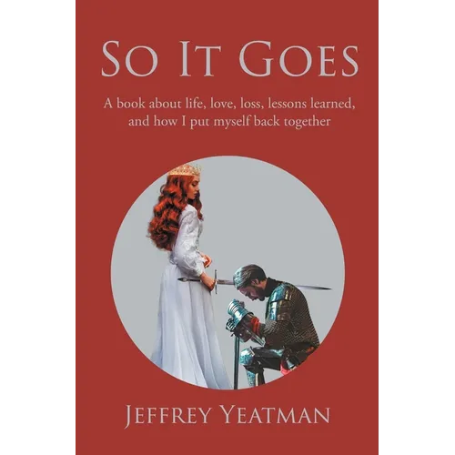 So It Goes: A book about life, love, loss, lessons learned, and how I put myself back together - Paperback
