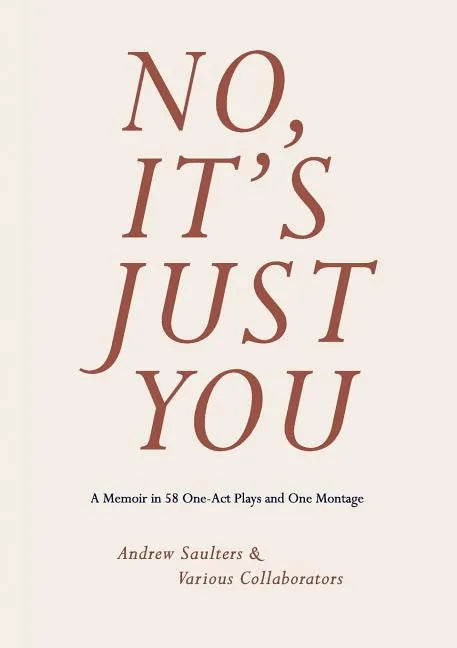 No, It's Just You: A Memoir in 70 One-Act Plays and One Montage - Paperback