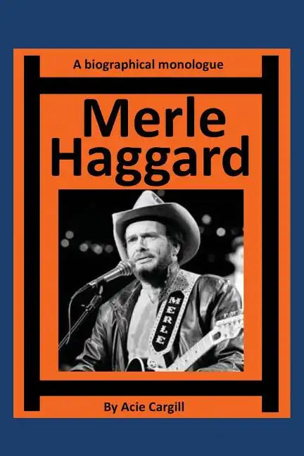 Merle Haggard: A Biographical Monologue - Paperback