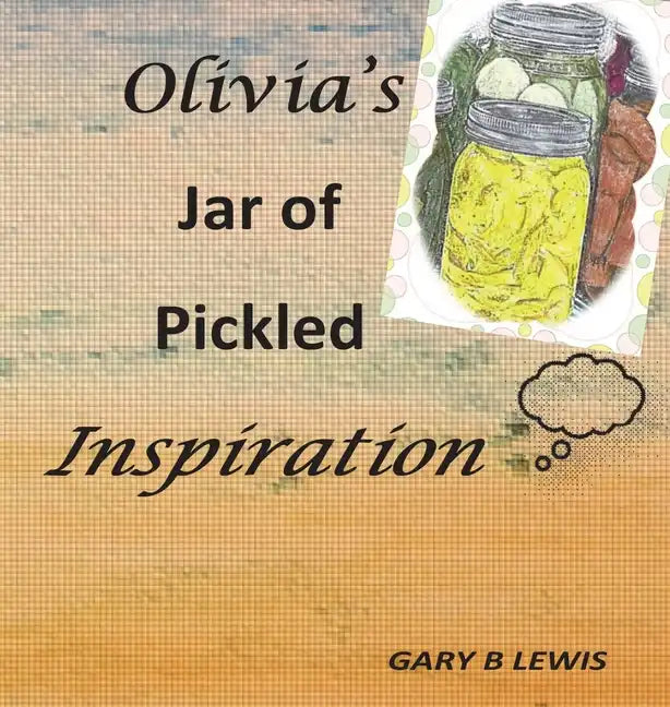 Olivia's Jar of Pickled Inspiration - Hardcover