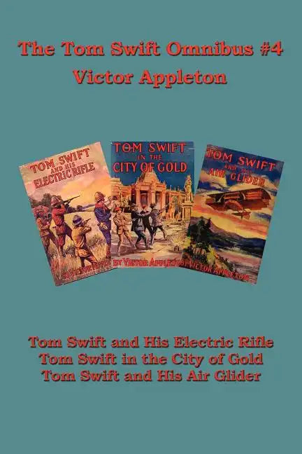 Tom Swift Omnibus #4: Tom Swift and His Electric Rifle, Tom Swift in the City of Gold, Tom Swift and His Air Glider - Paperback