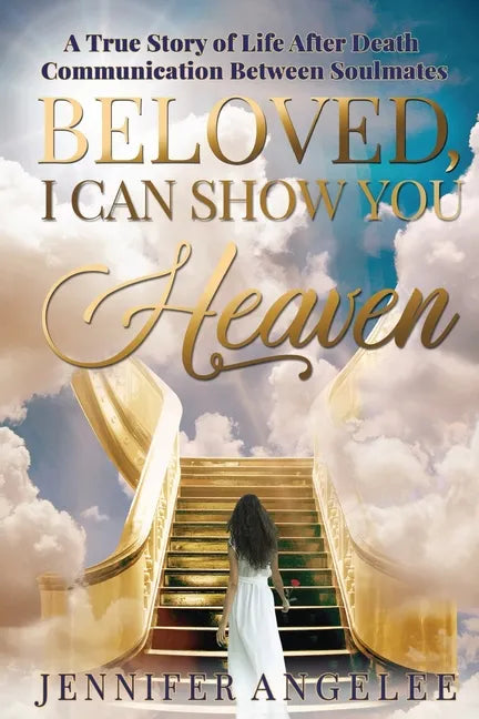 Beloved, I Can Show You Heaven: A True Story of Life After Death Communication Between Soulmates - Paperback