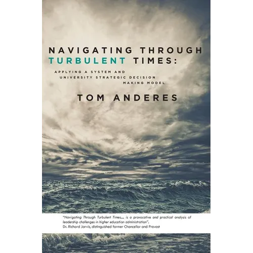 Navigating Through Turbulent Times: Applying a System and University Strategic Decision Making Model - Paperback