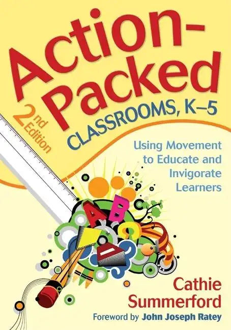 Action-Packed Classrooms, K-5: Using Movement to Educate and Invigorate Learners - Paperback