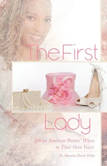 The First Lady: African American Pastors' Wives in Their Own Voices - Paperback