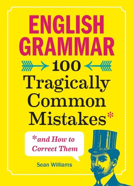 English Grammar: 100 Tragically Common Mistakes (and How to Correct Them) - Paperback