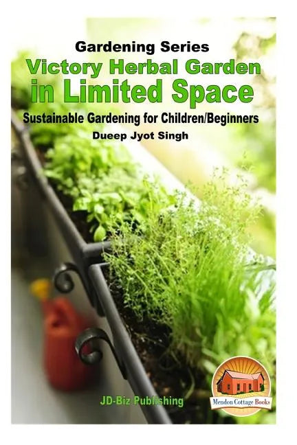 Victory Herbal Garden in Your Limited Space: Sustainable Gardening for Children/Beginners - Paperback