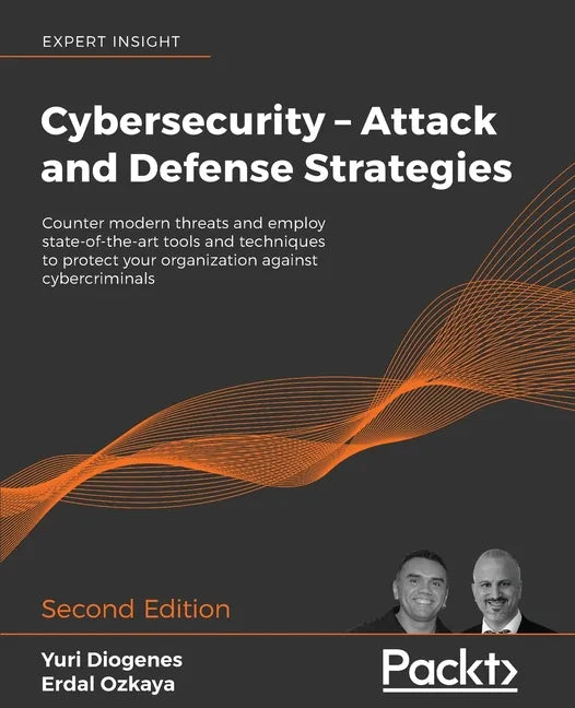 Cybersecurity - Attack and Defense Strategies - Second Edition: Counter modern threats and employ state-of-the-art tools and techniques to protect you - Paperback