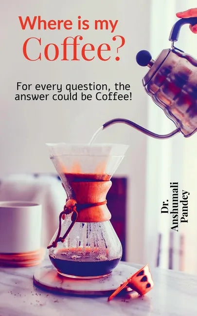 Where is my Coffee?: For every question, the answer could be Coffee! - Paperback