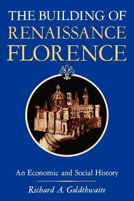 The Building of Renaissance Florence: An Economic and Social History - Paperback