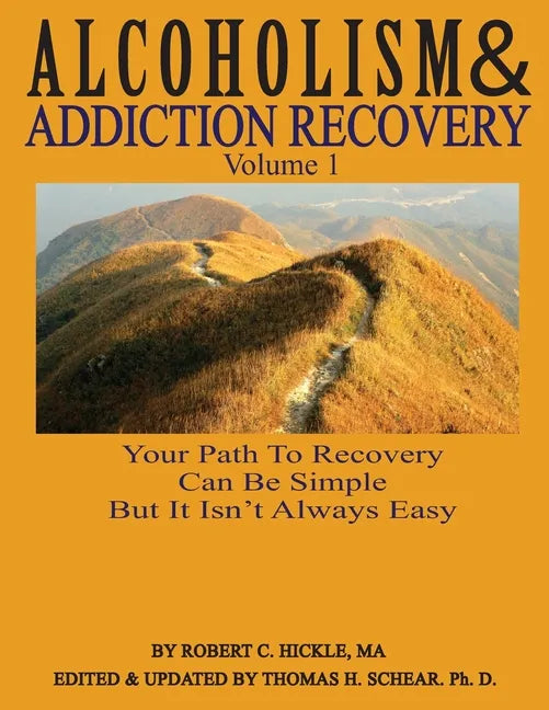 Alcoholism & Addiction Recovery, Volume 1: Your Path to Recovery Can Be Simple But It's Not Easy - Paperback