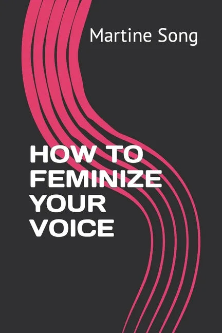 How to Feminize Your Voice - Paperback