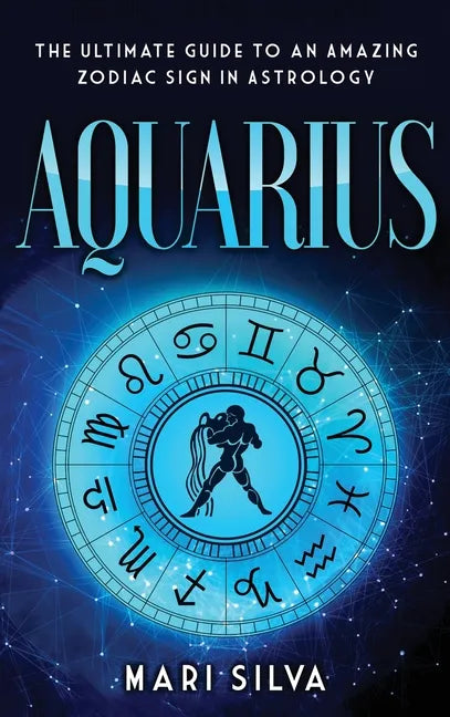 Aquarius: The Ultimate Guide to an Amazing Zodiac Sign in Astrology - Hardcover
