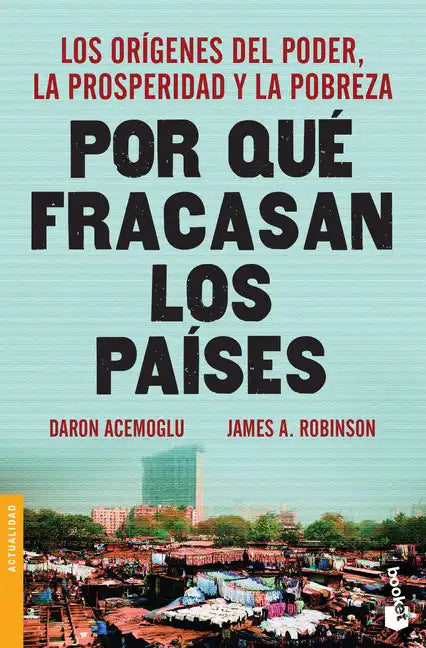 Por Qué Fracasan Los Países: Los Orígenes del Poder, La Prosperidad Y La Pobreza / Why Nations Fail: Los Orígenes del Poder, La Prosperidad Y La Pobre - Paperback