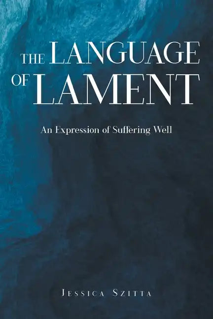 The Language of Lament: An Expression of Suffering Well - Paperback