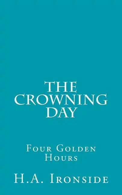 The Crowning Day: Four Golden Hours - Paperback