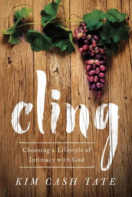 Cling: Choosing a Lifestyle of Intimacy with God - Paperback