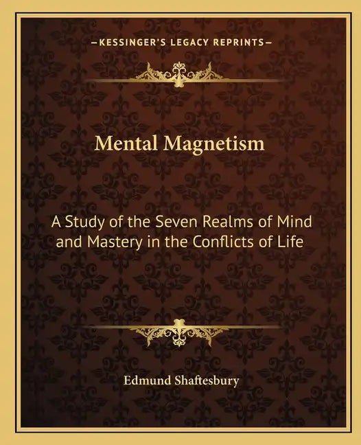 Mental Magnetism: A Study of the Seven Realms of Mind and Mastery in the Conflicts of Life - Paperback