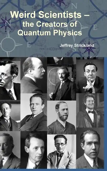 Weird Scientists - The Creators of Quantum Physics - Hardcover