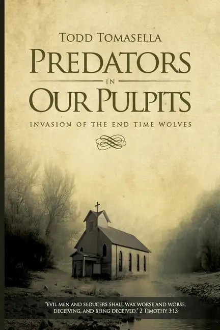Predators in Our Pulpits: Invasion of the End Time Wolves - Paperback