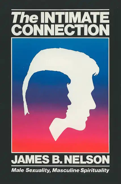 The Intimate Connection: Male Sexuality, Masculine Spirituality - Paperback