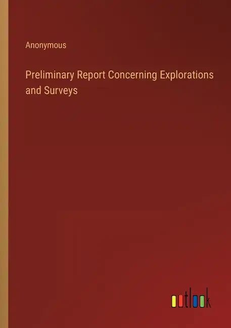 Preliminary Report Concerning Explorations and Surveys - Paperback
