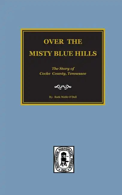 (cocke County) Over the Misty Blue Hills. the Story of Cocke County, Tn. - Hardcover