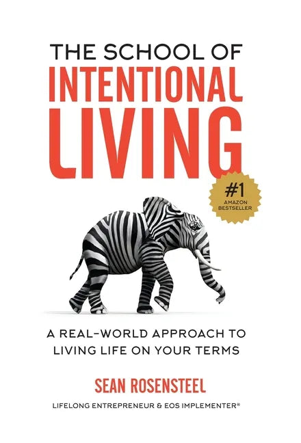 The School of Intentional Living: A Real-World Approach to Living Life on Your Terms - Hardcover
