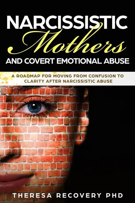 Narcissistic Mother and Covert Emotional Abuse: a Roadmap for Moving from Confusion to Clarity after Narcissistic Abuse - Paperback