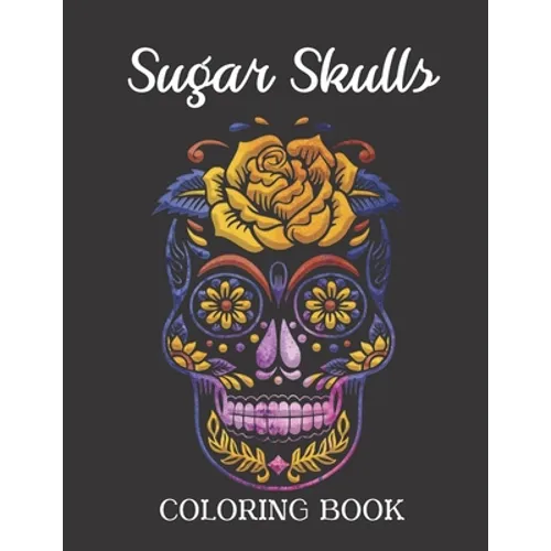 Sugar Skulls Coloring Book: Easy Patterns for Stress Relieving Fun Skull Designs - Paperback