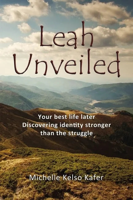 Leah Unveiled: Your Best Life Later, Discovering Identity Stronger Than the Struggle - Paperback