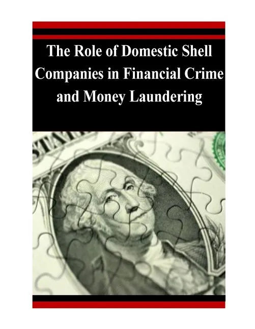 The Role of Domestic Shell Companies in Financial Crime and Money Laundering - Paperback