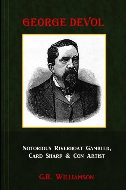 George Devol - Notorious Riverboat Gambler, Card Sharp & Scam Artist - Paperback
