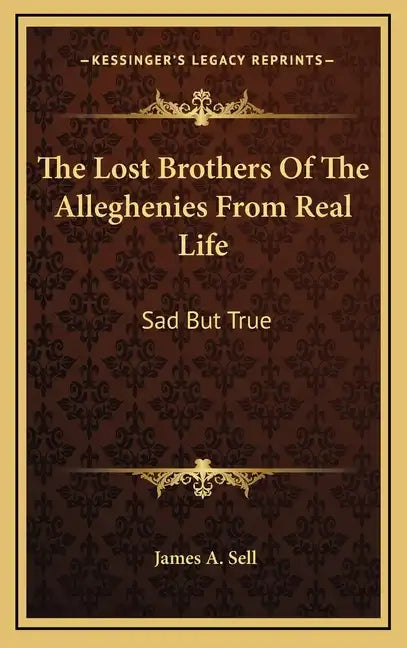 The Lost Brothers Of The Alleghenies From Real Life: Sad But True - Hardcover