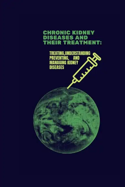 Chronic Kidney Diseases and Their Treatment - Paperback