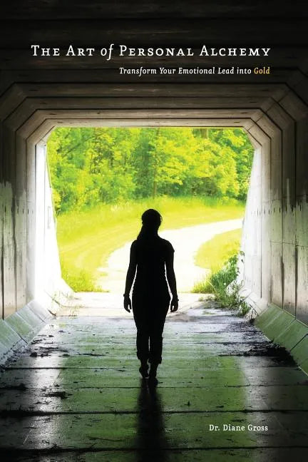 The Art of Personal Alchemy: Transform Your Emotional Lead into Gold - Paperback