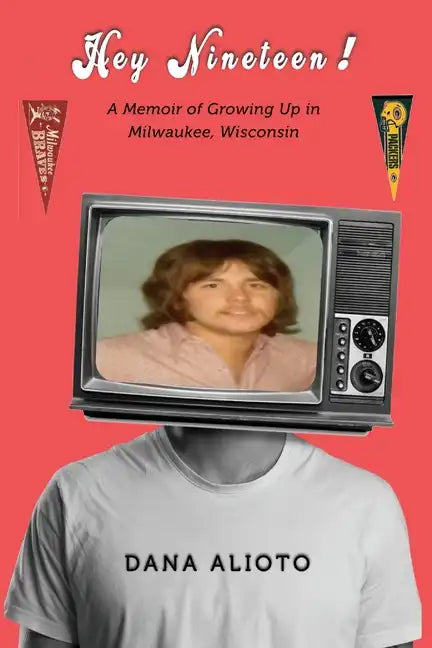 Hey Nineteen! A Memoir of Growing Up in Milwaukee, Wisconsin - Paperback