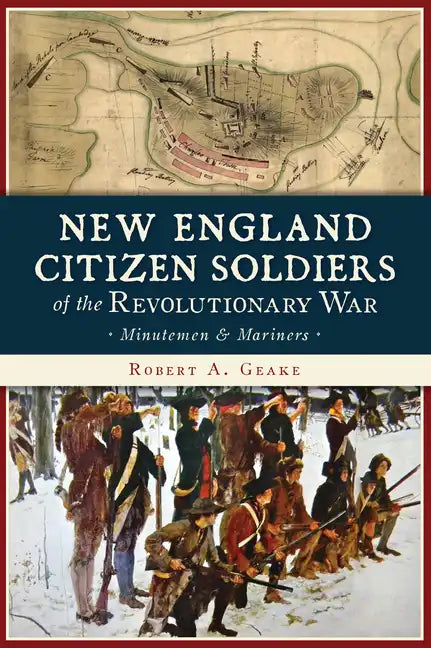 New England Citizen Soldiers of the Revolutionary War: Minutemen & Mariners - Paperback