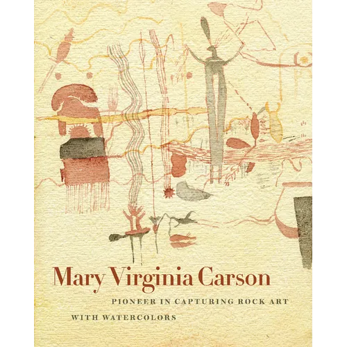 Mary Virginia Carson: Pioneer in Capturing Rock Art with Watercolors - Hardcover