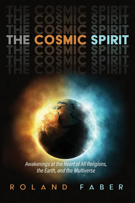 The Cosmic Spirit: Awakenings at the Heart of All Religions, the Earth, and the Multiverse - Paperback