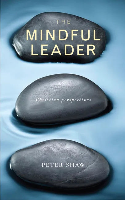 The Mindful Leader: Embodying Christian Wisdom - Paperback