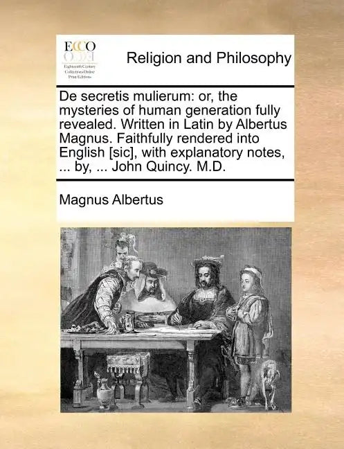 de Secretis Mulierum: Or, the Mysteries of Human Generation Fully Revealed. Written in Latin by Albertus Magnus. Faithfully Rendered Into En - Paperback