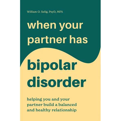 When Your Partner Has Bipolar Disorder: Helping You and Your Partner Build a Balanced and Healthy Relationship - Paperback