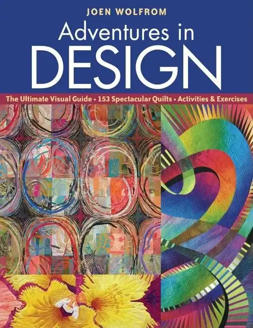 Adventures in Design: The Ultimate Visual Guide, 153 Spectacular Quilts, Activities & Exercises - Paperback
